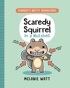 Scaredy Squirrel in a Nutshell by Mélanie Watt