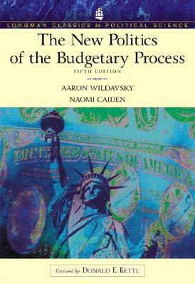 The New Politics of the Budgetary Process (Longman Classics Series) by Aaron Wildavsky, Naomi Caiden