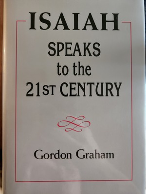 Isaiah Speaks to the 21st Century by Gordon Graham