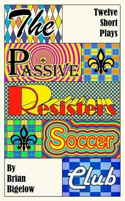 The Passive Resisters Soccer Club by Brian Bigelow