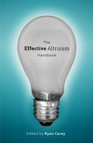 The Effective Altruism Handbook by Ryan Carey, William MacAskill, Peter Singer