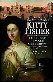 Kitty Fisher: The First Female Celebrity by Joanne Major