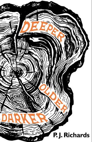 Deeper, Older, Darker by P.J. Richards