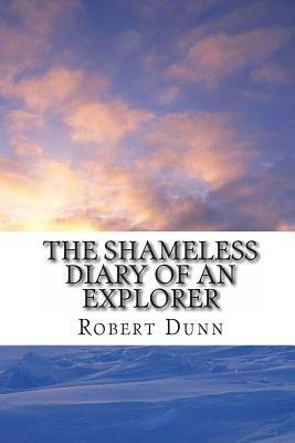 The Shameless Diary of An Explorer by Robert Dunn