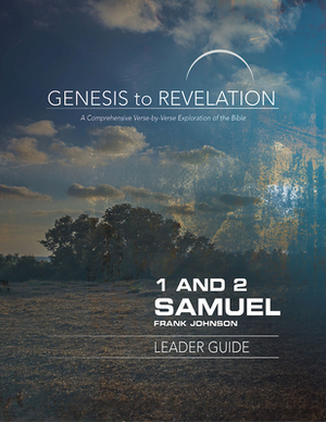 Genesis to Revelation: 1 and 2 Samuel Leader Guide: A Comprehensive Verse-By-Verse Exploration of the Bible by Frank Johnson