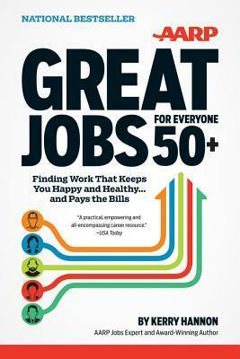 Great Jobs for Everyone 50+: Finding Work That Keeps You Happy and Healthy ... and Pays the Bills by Kerry Hannon