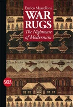 War Rugs: The Nightmare of Modernism by Enrico Mascelloni