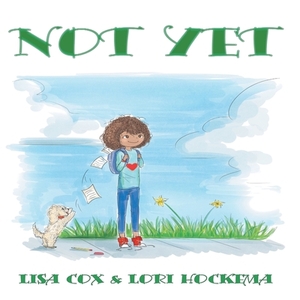 Not Yet by Lisa Cox, Lori Hockema