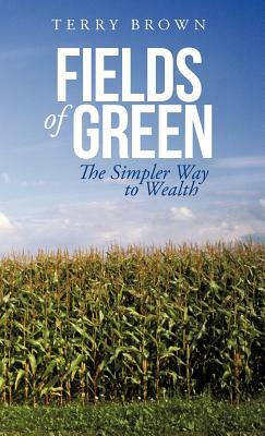 Fields of Green: The Simpler Way to Wealth by Terry Brown