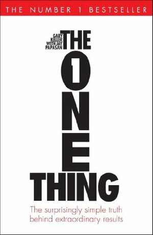 The One Thing: The Surprisingly Simple Truth Behind Extraordinary Results: Achieve your goals with one of the world's bestselling success books (Basic Skills) by Jay Papasan, Gary Keller