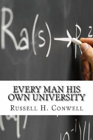 Every Man His Own University by Russell H. Conwell