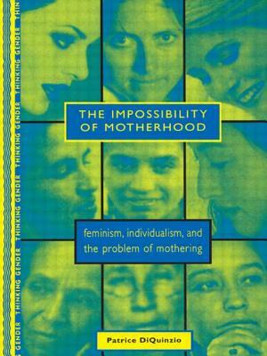 The Impossibility of Motherhood: Feminism, Individualism and the Problem of Mothering by Patrice Diquinzio