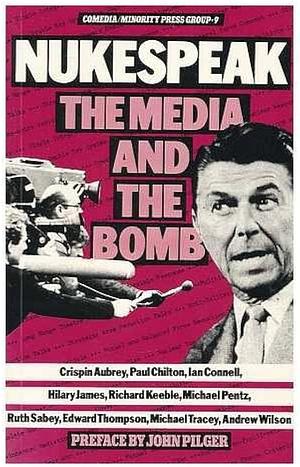 Nukespeak, the Media and the Bomb by Crispin Aubrey