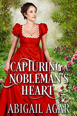 Capturing a Nobleman's Heart by Abigail Agar