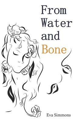 From Water and Bone by Eva Simmons