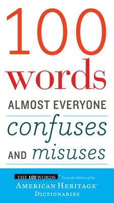 100 Words Almost Everyone Confuses and Misuses by Editors of the American Heritage Dictionary