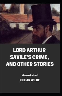 Lord Arthur Savile's Crime, And Other Stories Annotated by Oscar Wilde