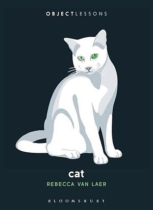 Cat by Ian Bogost, Rebecca van Laer, Rebecca van Laer, Christopher Schaberg