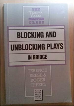 Blocking and Unblocking Plays in Bridge by Terence Reese, Roger Trezel