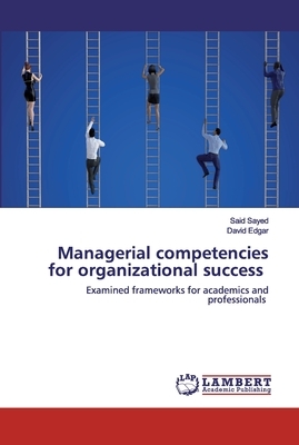 Managerial competencies for organizational success by Said Sayed, David Edgar