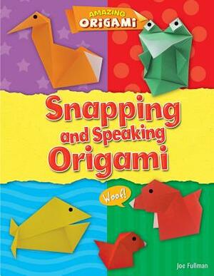 Snapping and Speaking Origami by Joe Fullman