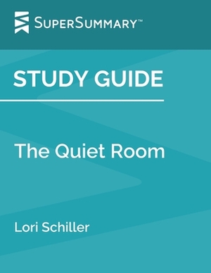 Study Guide: The Quiet Room by Lori Schiller (SuperSummary) by SuperSummary