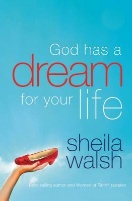 God Has a Dream for Your Life by Sheila Walsh