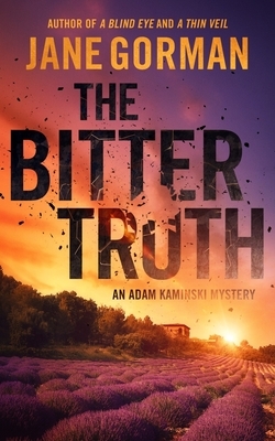 The Bitter Truth: Book 6 in the Adam Kaminski Mystery Series by Jane Gorman