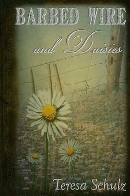 Barbed Wire and Daisies by Teresa Schulz