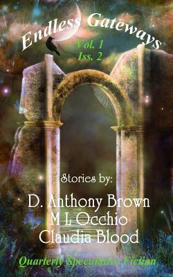 Endless Gateways: Volume 1 Issue 2 by Claudia Blood, M. T. Occhio, D. Anthony Brown