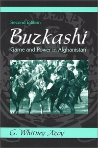 Buzkashi, Game and Power in Afghanistan by G. Whitney Azoy
