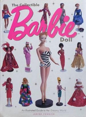 The Collectible Barbie Doll by Fennick, Janine
