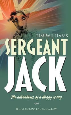 Sergeant Jack: The adventures of a doggy army by Tim Williams