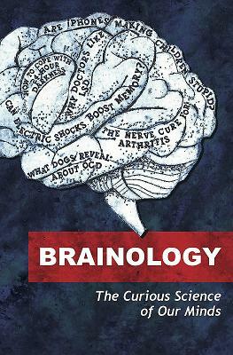 Brainology: The Curious Science of Our Minds by Various