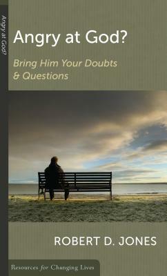 Angry at God?: Bring Him Your Doubts and Questions by Robert D. Jones