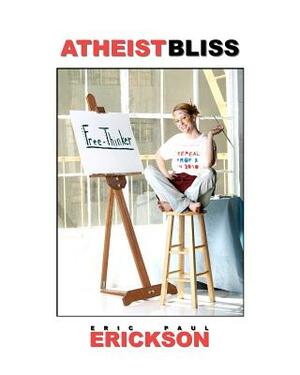 Atheist Bliss by Eric Paul Erickson