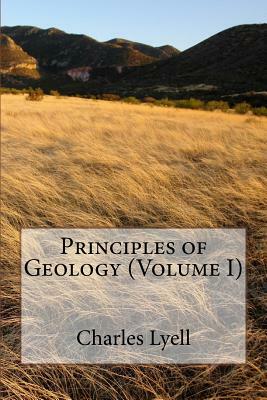 Principles of Geology (Volume I) by Charles Lyell