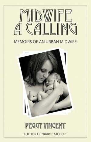 Midwife: A Calling by Peggy Vincent