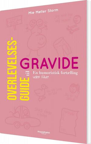 Overlevelsesguide til gravide by Mie Møller Storm