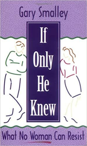 If Only He Knew: What No Woman Can Resist by Gary Smalley