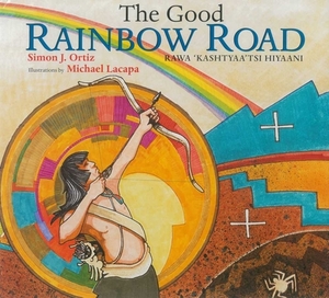 The Good Rainbow Road: A Native American Tale in Keres and English by Simon J. Ortiz