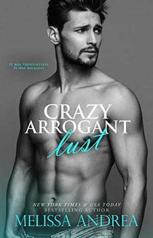 Crazy Arrogant Lust by Melissa Andrea