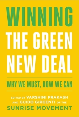 Winning the Green New Deal: Why We Must, How We Can by Guido Girgenti, Varshini Prakash