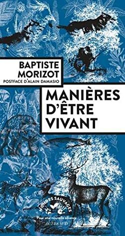 Manières d'être vivant by Baptiste Morizot, Alain Damasio, Stéphane Durand