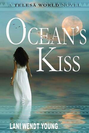 Ocean's Kiss: A Telesa World Novel by Lani Wendt Young