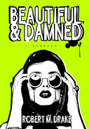 Beautiful And Damned by Robert M. Drake