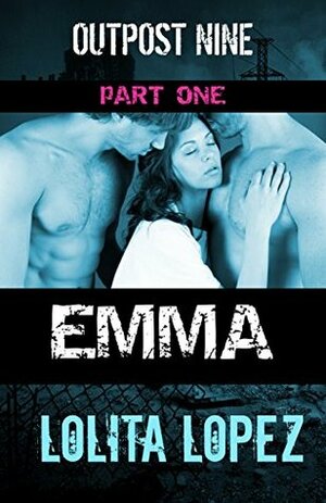 Emma: Part One by Lolita Lopez