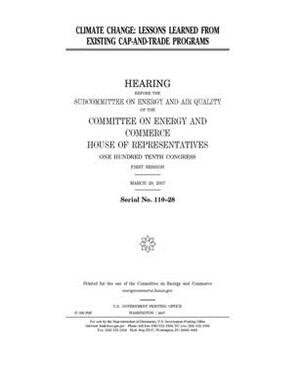 Climate change: lessons learned from existing cap-and-trade programs by United S. Congress, United States House of Representatives, Committee on Energy and Commerc (house)