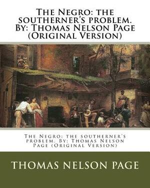 The Negro: the southerner's problem. By: Thomas Nelson Page (Original Version) by Thomas Nelson Page