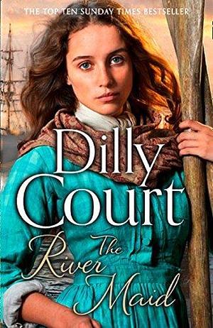 The River Maid: A heartwarming Sunday Times bestselling historical fiction novel by Dilly Court, Dilly Court